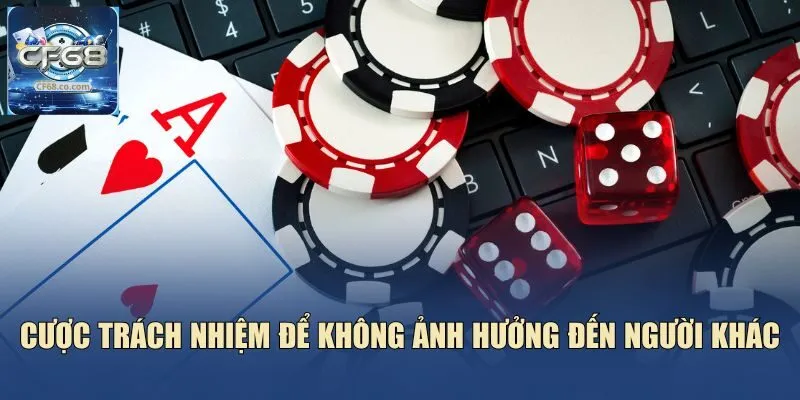 Cược trách nhiệm để không ảnh hưởng đến người khác