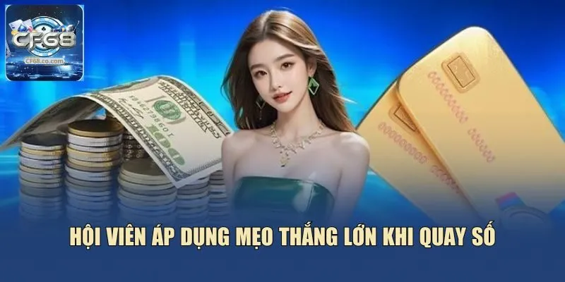 Hội viên áp dụng mẹo thắng lớn khi quay số
