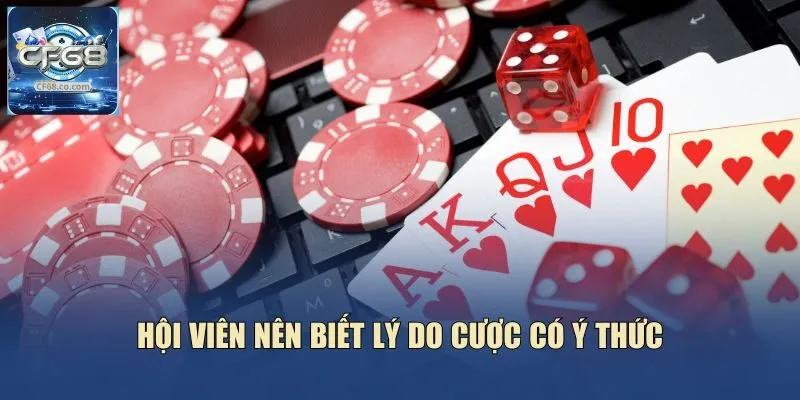 Hội viên nên biết lý do cược có ý thức
