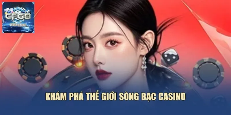 Khám phá thế giới sòng bạc casino