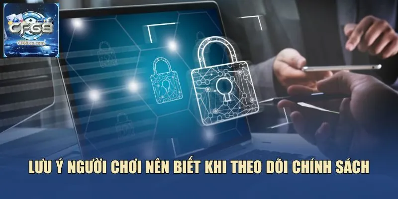 Lưu ý người chơi nên biết khi theo dõi chính sách