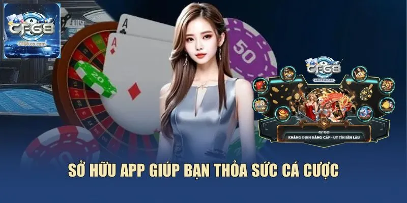 Sở hữu app giúp bạn thỏa sức cá cược