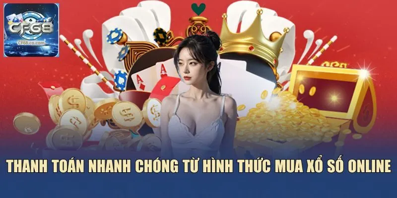 Thanh toán nhanh chóng từ hình thức mua xổ số online